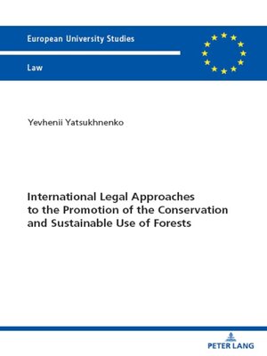 cover image of International Legal Approaches to the Promotion of the Conservation and Sustainable Use of Forests